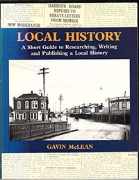 Local history : a short guide to researching, writing and publishinga local history / Gavin McLean.
