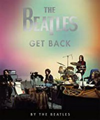 The Beatles : get back / by the Beatles ; featuring photography by Ethan A. Russell and Linda McCartney ; foreword by Peter Jackson ; introduction by Hanif Kureishi ; edited by John Harris from transcripts of the original recordings.