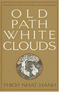 Old path, white clouds : walking in the footsteps of the Buddha / Thich Nhat Hanh.