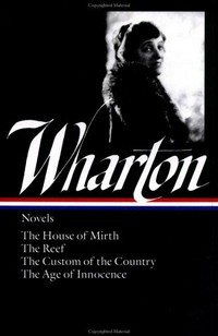 Edith Wharton : Novels : The House of Mirth, the Reef, the Custom of the Country, the Age of Innocence: Edith Wharton.
