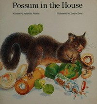 Possum in the house / [written by Kiersten Jensen ; illustrated by Tony Oliver].