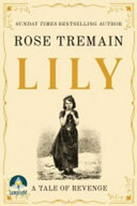 Lily : a tale of revenge / Rose Tremain.