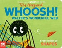 Whoosh! Walter's wonderful web : a first book of shapes / Tim Hopgood.