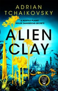 Alien clay / Adrian Tchaikovsky.