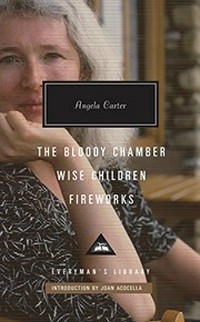The bloody chamber and other stories : Wise children, Fireworks / Angela Carter ; introduction by Joan Acocella.