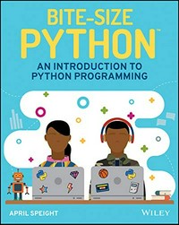 Bite-size Python : an introduction to Python programming / April Speight.