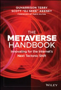 The metaverse handbook : innovating for the internet's next tectonic shift / QuHarrison Terry, Scott "DJ SKEE" Keeny ; [foreword by Paris Hilton].