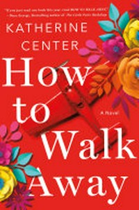 How to walk away / Katherine Center.