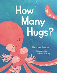 How many hugs? / Heather Swain ; Illustrated by Steven Henry.