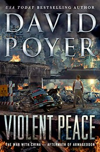 Violent peace : the war with China -- aftermath of armageddon / David Poyer.