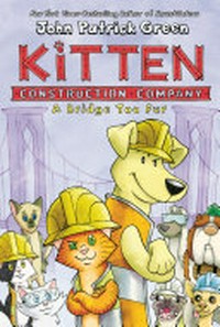 Kitten Construction Company : a bridge too fur / John Patrick Green ; with color by Cat Caro.