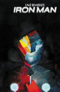 Infamous Iron Man. Brian Michael Bendis, writer ; Alex Maleev, artist ; Matt Hollingsworth, color artist ; VC's Clayton Cowles, letterer ; Alex Maleev, cover art ; Alanna Smith, assistant editor ; Tom Brevoort, editor. 1, Infamous /
