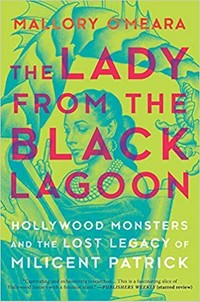 The lady from the black lagoon : Hollywood monsters and the lost legacy of Milicent Patrick / Mallory O'Meara.