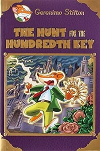 The hunt for the hundredth key / Geronimo Stilton ; translated by Anna Pizzelli and Andrea Schaffer.