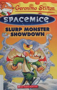 Slurp monster showdown / text by Geronimo Stilton ; illustrations by Giuseppe Facciotto (design) and Daniele Verzini (color) ; translated by Julia Heim.
