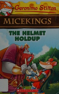 The helmet holdup / Geronimo Stilton ; illustrations by Giuseppe Facciotto (pencils) and Alessandro Costa (ink and color) ; translated by Andrea Schaffer.