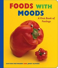 Foods with moods : a first book of feelings / Saxton Freymann and Joost Elffers.