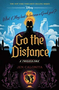 Go the distance : a twisted tale : what if Meg had to become a Greek god? / Jen Calonita.