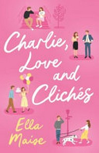 Charlie, love and cliches / Ella Maise.