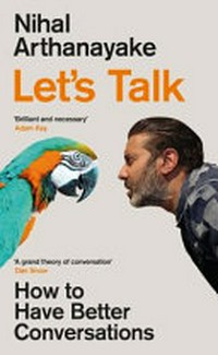 Let's talk : how to have better conversations / Nihal Arthanayake.