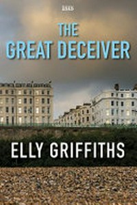 The great deceiver / Elly Griffiths.