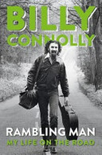 Rambling man: my life on the road / Billy Connolly.