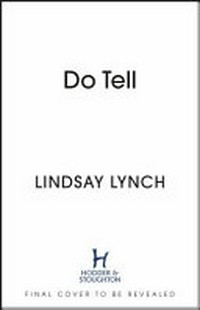 Do tell : a novel / Lindsay Lynch.