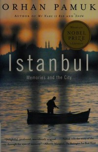 Istanbul : memories and the city / Orhan Pamuk ; translated from the Turkish by Maureen Freely.