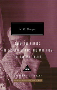 Swami and friends : The bachelor of arts ; The dark room ; The English teacher / R.K. Narayan ; with an introduction by Alexander McCall Smith.