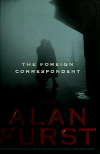 The foreign correspondent : a novel / Alan Furst.