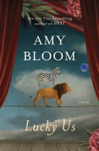 Lucky us : a novel / Amy Bloom.