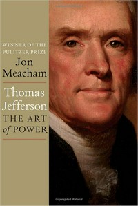 Thomas Jefferson : the art of power / Jon Meacham.