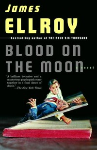 Blood on the moon / James Ellroy.