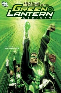 Green Lantern : rebirth / Geoff Johns, writer; Ethan van Sciver, penciller and covers ; Prentis Rollins ... [et al.], inkers ; Rob Leigh, letterer ; Moose Baumann, colorist ; [introduction by Brad Meltzer].