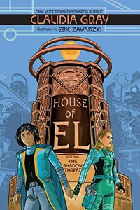 House of El. written by Claudia Gray ; illustrated by Eric Zawadzki ; colors by Dee Cunniffe ; letters by Deron Bennett. Book one, The shadow threat