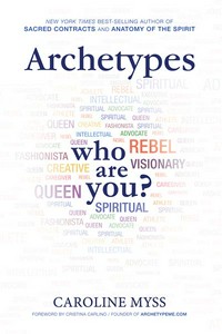 Archetypes: who are you? / Caroline Myss.