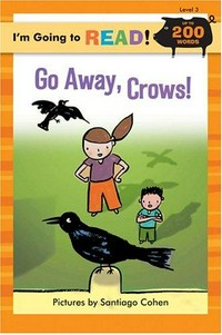 Go away, crows! / [Harriet Ziefert] ; pictures by Santiago Cohen.