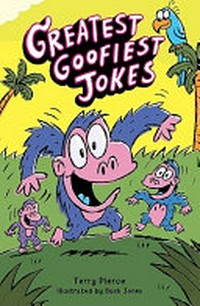 Greatest goofiest jokes / by Terry Pierce ; illustrated by Buck Jones.