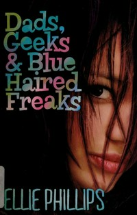 Dads, geeks and blue haired freaks / Ellie Phillips.