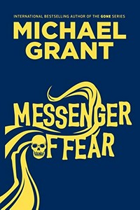 Messenger of fear / Michael Grant.