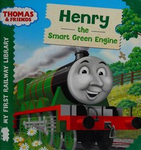 Henry the smart green engine / created by Britt Allcroft ; based on the Railway series by the Reverend W. Awdry.