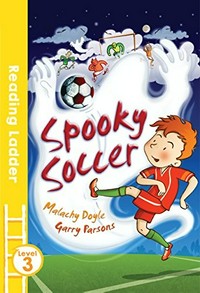 Spooky soccer / [text] Malachy Doyle, [illustrations] Garry Parsons.