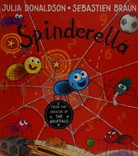 Spinderella / Julia Donaldson ; illustrated by Sebastien Braun.