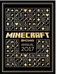 Minecraft annual 2017 / Mojang ; written by Stephanie Milton ; additional material by Owen Hill [and 13 others].