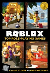 Roblox top role-playing games / [written by Alex Cox and Alex Wiltshire ; illustrations by John Stuckey, James Wood and Ryan Marsh.