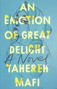 An emotion of great delight : a novel / Tahereh Mafi.