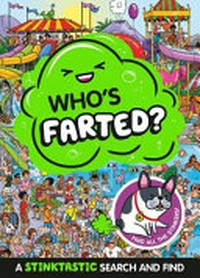 Who's farted? / written by Matt Yeo ; edited by Katrina Pallant ; illustrated by AndoTwin, Moreno Chiacchiera and Sean Longcraft.