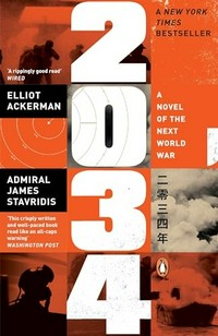 2034 : a novel of the next world war / Elliot Ackerman, Admiral James Stavridis.