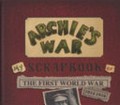 Archie's war : my scrapbook of the First World War, 1914-1918 by me Archie Albright aged 10 years / [Marcia Williams].