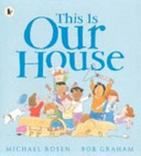 This is our house / Michael Rosen ; Bob Graham.